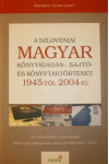 A szlovéniai magyar könyvkiadás-, sajtó- és könyvtártörténet 1945-től 2004-ig *
