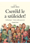 Cseréld le a szüleidet! - Szülőkatalógus - Házhoz szállítás garanciával