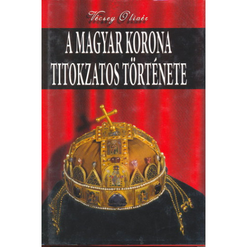 A magyar korona titokzatos története *