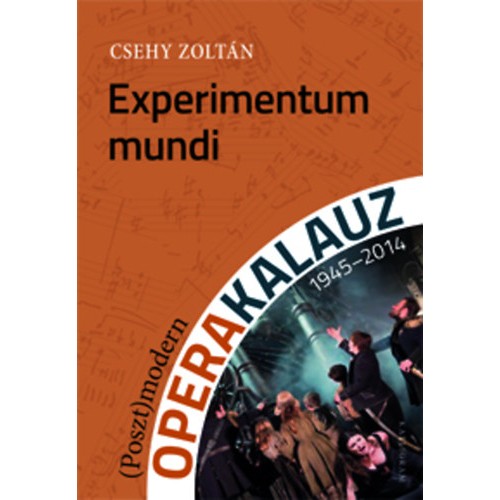 Experimentum mundi – (Poszt)modern operakalauz (1945-2014)