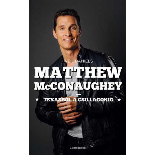 Matthew McConaughey - Texasból a csillagokig